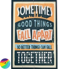 Motivacijski napis na lesu - Sometimes good things fall apart Motivacijski napis na lesu - Sometimes good things fall apart